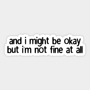 and i might be okay but i'm not fine at all Sticker